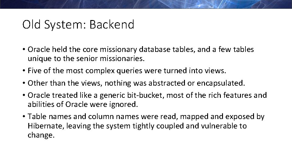 Old System: Backend • Oracle held the core missionary database tables, and a few