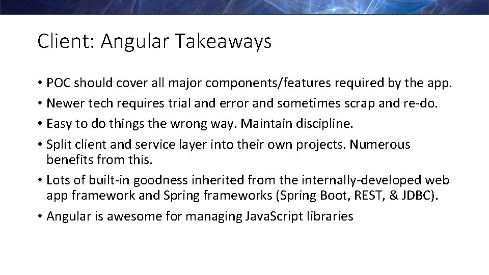 Client: Angular Takeaways • POC should cover all major components/features required by the app.