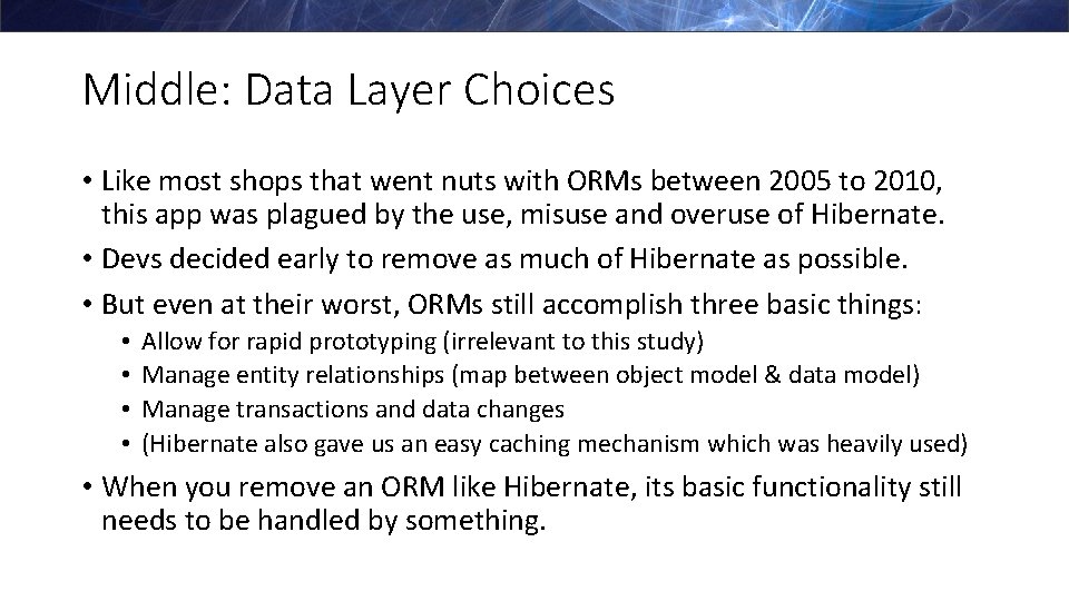 Middle: Data Layer Choices • Like most shops that went nuts with ORMs between