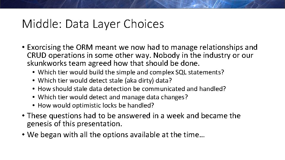 Middle: Data Layer Choices • Exorcising the ORM meant we now had to manage