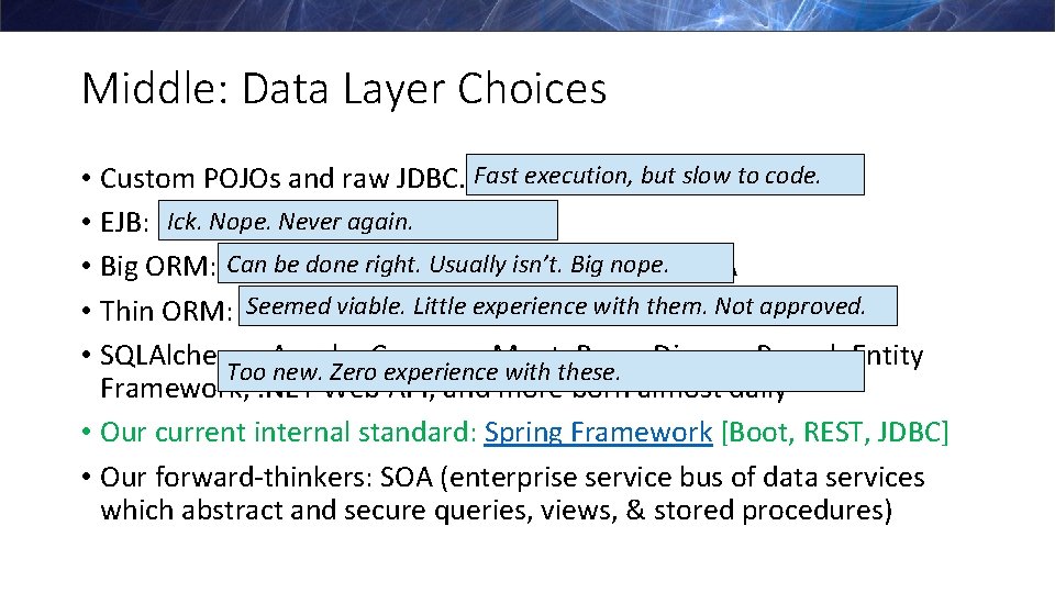 Middle: Data Layer Choices • Custom POJOs and raw JDBC. Fast execution, but slow