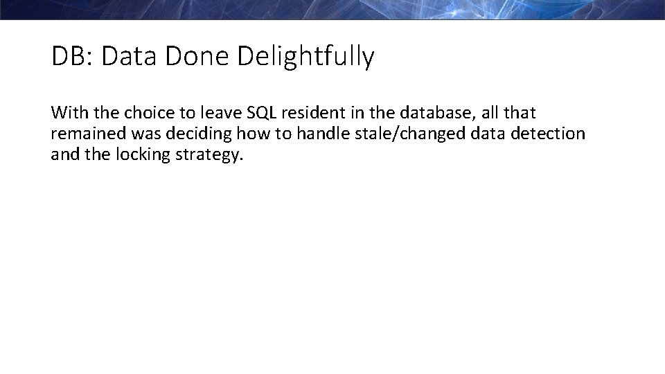 DB: Data Done Delightfully With the choice to leave SQL resident in the database,