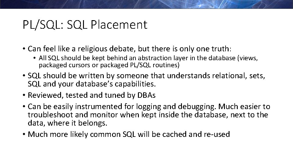 PL/SQL: SQL Placement • Can feel like a religious debate, but there is only