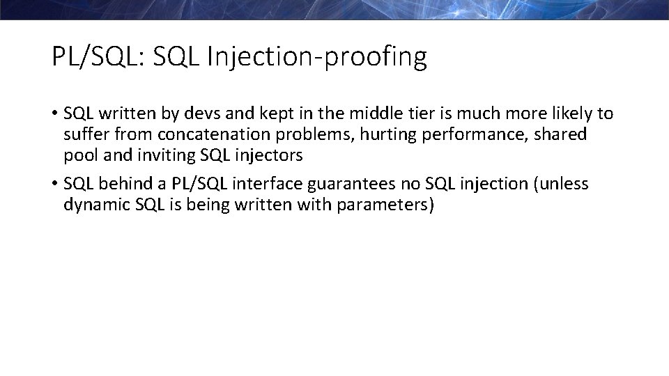 PL/SQL: SQL Injection-proofing • SQL written by devs and kept in the middle tier