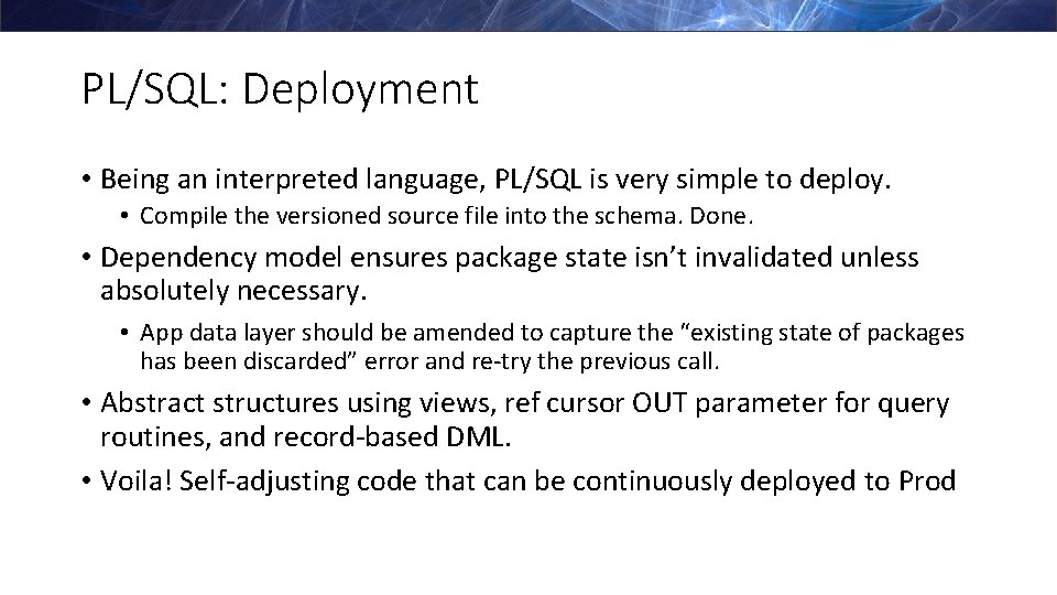 PL/SQL: Deployment • Being an interpreted language, PL/SQL is very simple to deploy. •