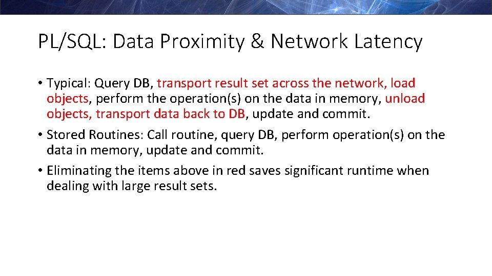 PL/SQL: Data Proximity & Network Latency • Typical: Query DB, transport result set across