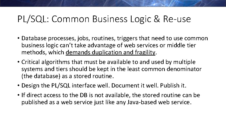 PL/SQL: Common Business Logic & Re-use • Database processes, jobs, routines, triggers that need