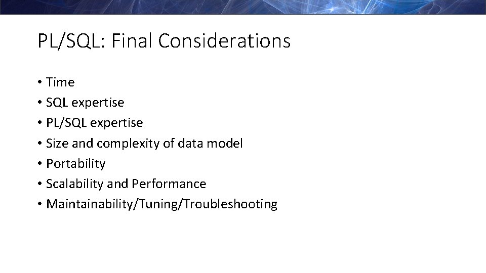 PL/SQL: Final Considerations • Time • SQL expertise • PL/SQL expertise • Size and