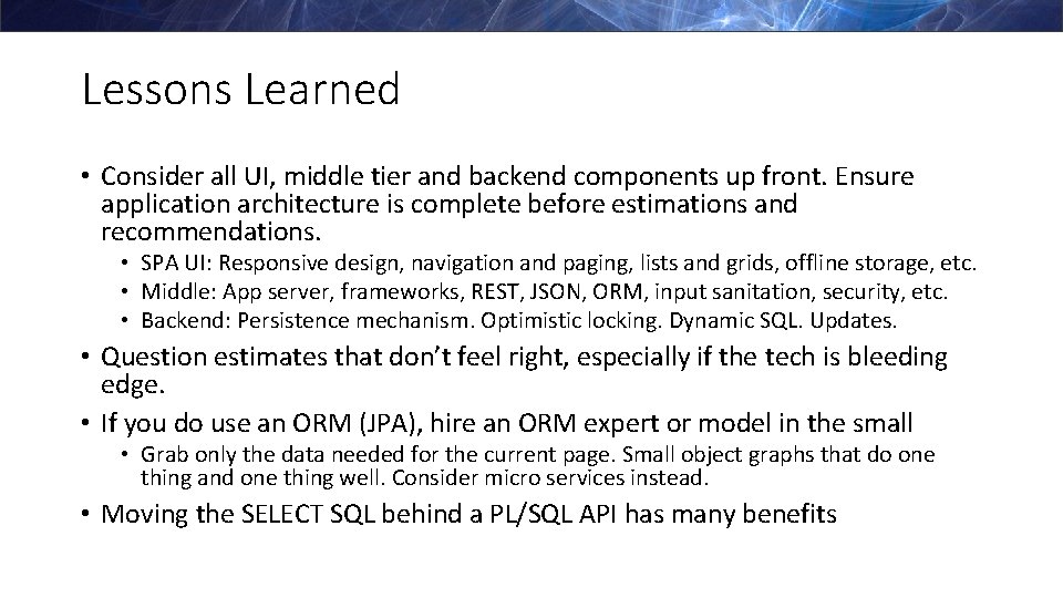 Lessons Learned • Consider all UI, middle tier and backend components up front. Ensure