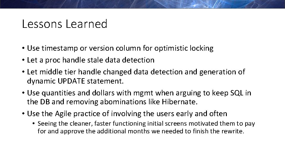 Lessons Learned • Use timestamp or version column for optimistic locking • Let a