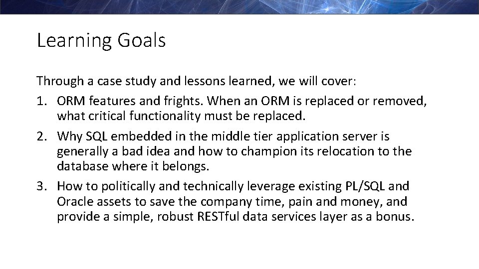 Learning Goals Through a case study and lessons learned, we will cover: 1. ORM