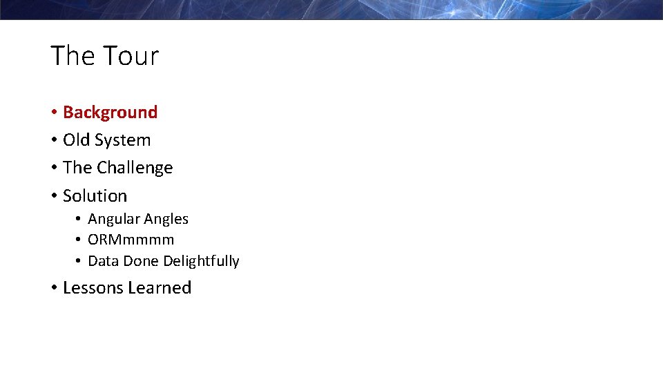 The Tour • Background • Old System • The Challenge • Solution • Angular
