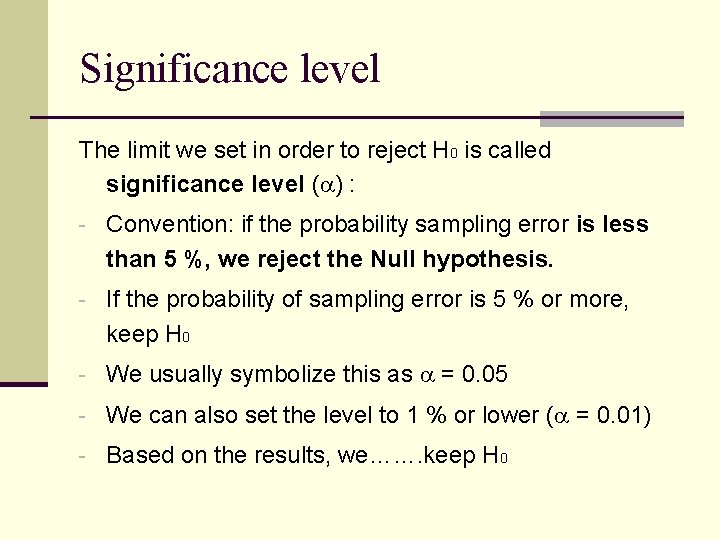 Significance level The limit we set in order to reject H 0 is called