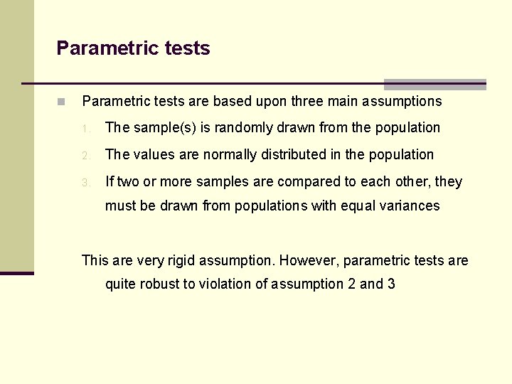 Parametric tests n Parametric tests are based upon three main assumptions 1. The sample(s)