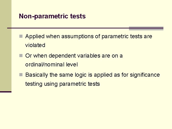 Non-parametric tests n Applied when assumptions of parametric tests are violated n Or when