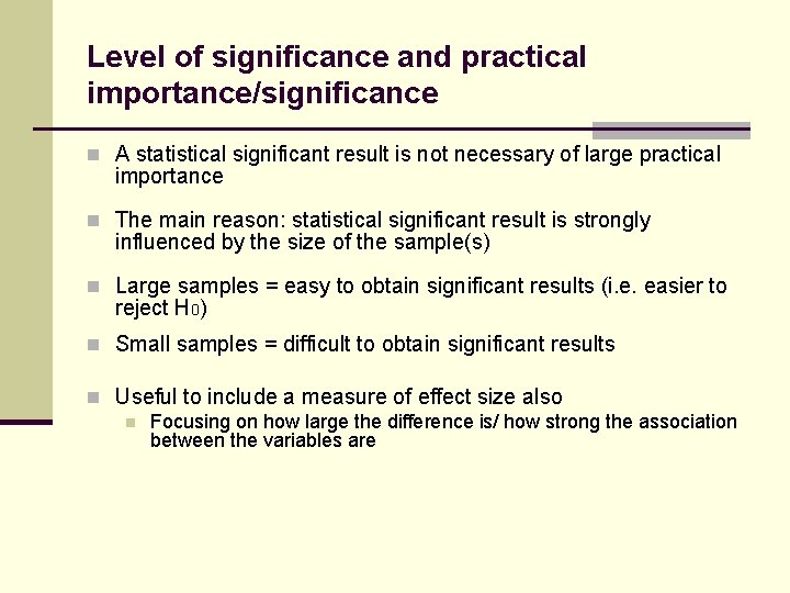 Level of significance and practical importance/significance n A statistical significant result is not necessary