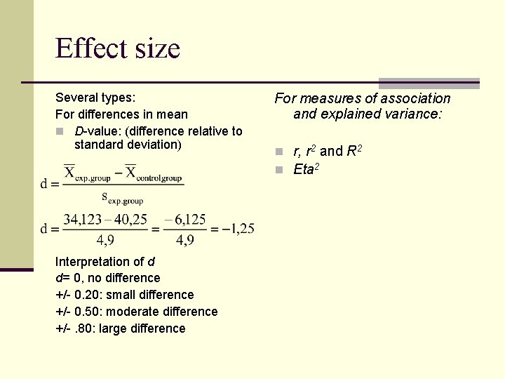 Effect size Several types: For differences in mean n D-value: (difference relative to standard