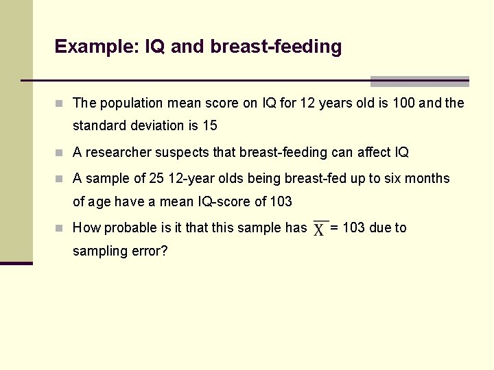Example: IQ and breast-feeding n The population mean score on IQ for 12 years