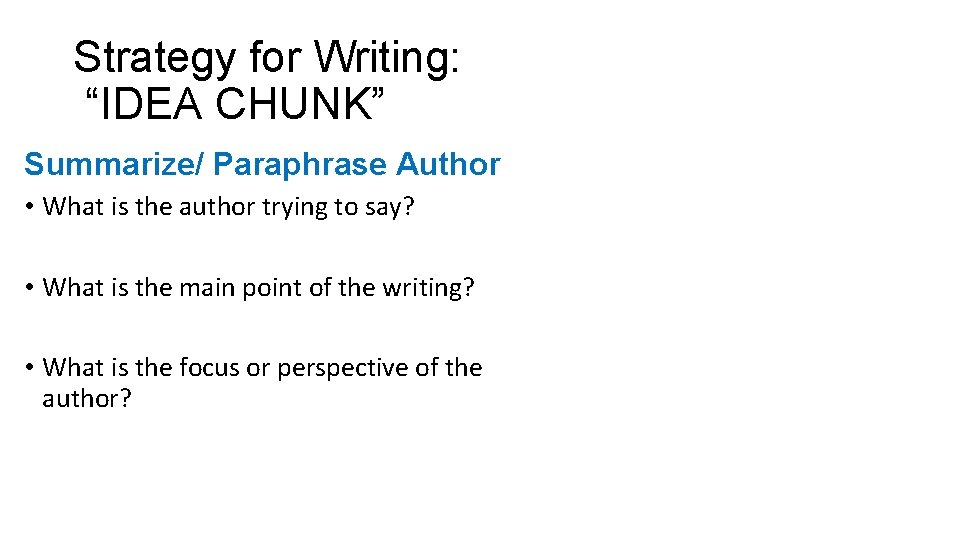 Strategy for Writing: “IDEA CHUNK” Summarize/ Paraphrase Author • What is the author trying