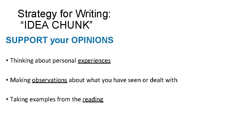 Strategy for Writing: “IDEA CHUNK” SUPPORT your OPINIONS • Thinking about personal experiences •