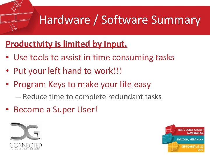 Hardware / Software Summary Productivity is limited by Input. • Use tools to assist Hardware / Software Summary Productivity is limited by Input. • Use tools to assist