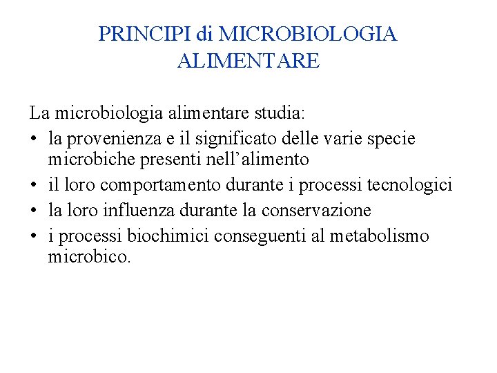 PRINCIPI di MICROBIOLOGIA ALIMENTARE La microbiologia alimentare studia: • la provenienza e il significato