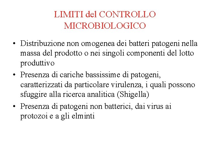 LIMITI del CONTROLLO MICROBIOLOGICO • Distribuzione non omogenea dei batteri patogeni nella massa del