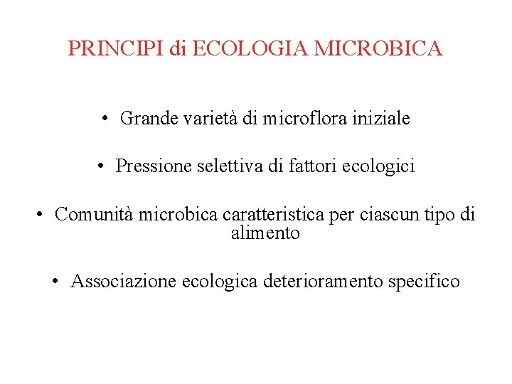 PRINCIPI di ECOLOGIA MICROBICA • Grande varietà di microflora iniziale • Pressione selettiva di