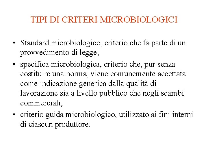 TIPI DI CRITERI MICROBIOLOGICI • Standard microbiologico, criterio che fa parte di un provvedimento
