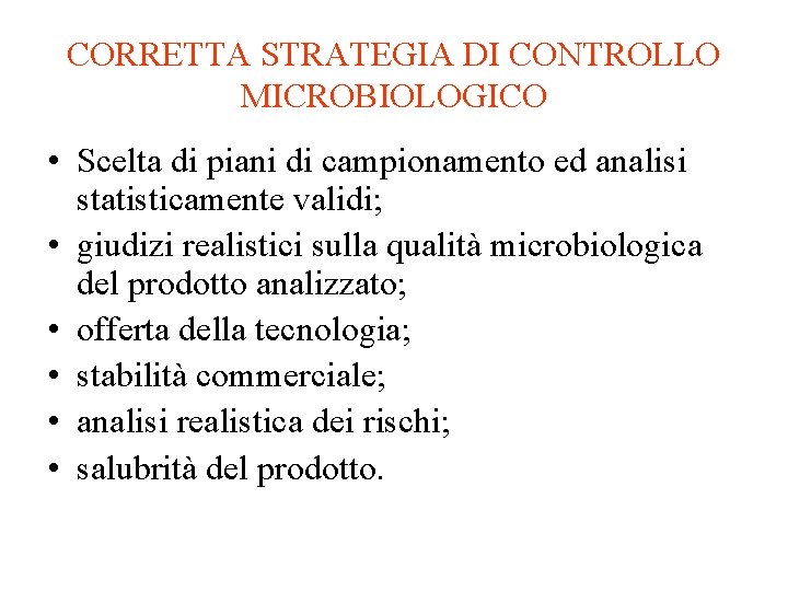 CORRETTA STRATEGIA DI CONTROLLO MICROBIOLOGICO • Scelta di piani di campionamento ed analisi statisticamente