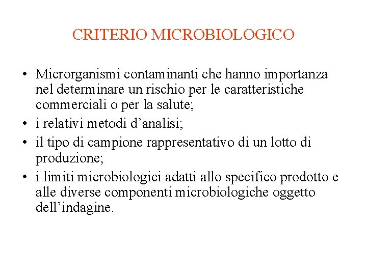 CRITERIO MICROBIOLOGICO • Microrganismi contaminanti che hanno importanza nel determinare un rischio per le
