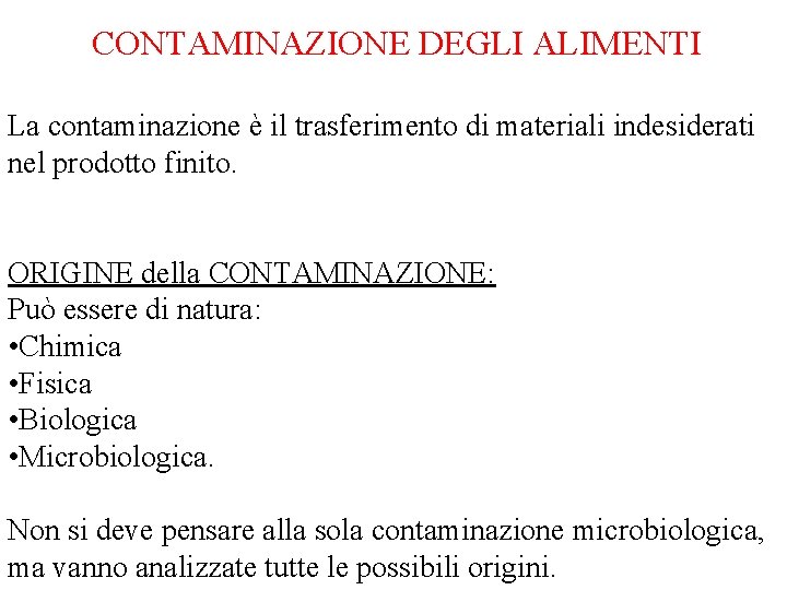 CONTAMINAZIONE DEGLI ALIMENTI La contaminazione è il trasferimento di materiali indesiderati nel prodotto finito.