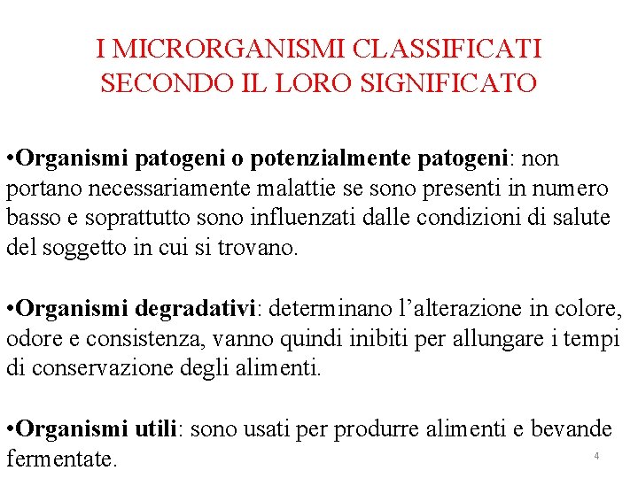 I MICRORGANISMI CLASSIFICATI SECONDO IL LORO SIGNIFICATO • Organismi patogeni o potenzialmente patogeni: non