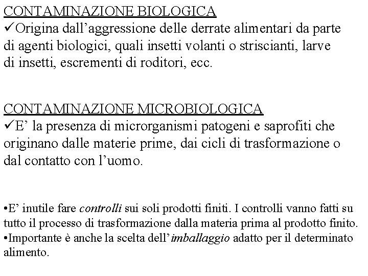 CONTAMINAZIONE BIOLOGICA üOrigina dall’aggressione delle derrate alimentari da parte di agenti biologici, quali insetti