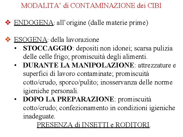 MODALITA’ di CONTAMINAZIONE dei CIBI v ENDOGENA: all’origine (dalle materie prime) v ESOGENA: della