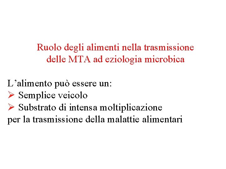 Ruolo degli alimenti nella trasmissione delle MTA ad eziologia microbica L’alimento può essere un: