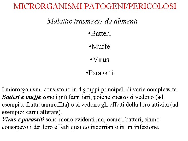  MICRORGANISMI PATOGENI/PERICOLOSI Malattie trasmesse da alimenti • Batteri • Muffe • Virus •