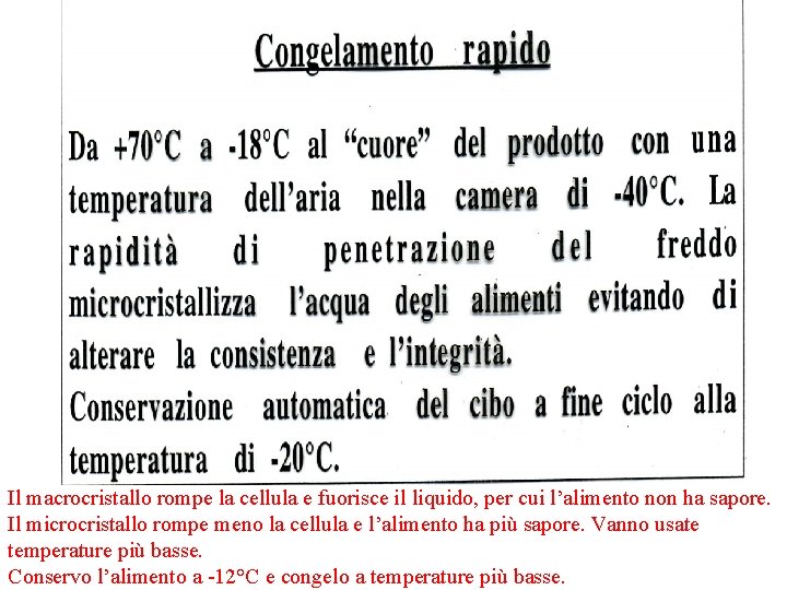 Il macrocristallo rompe la cellula e fuorisce il liquido, per cui l’alimento non ha