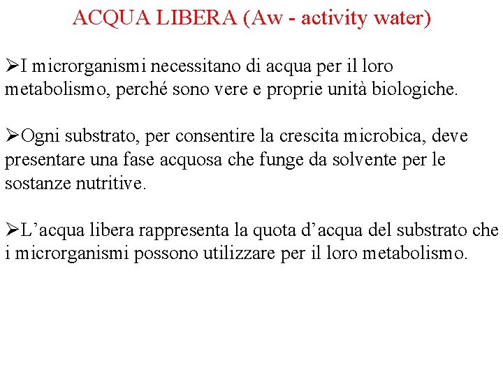 ACQUA LIBERA (Aw - activity water) ØI microrganismi necessitano di acqua per il loro