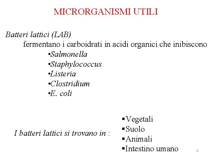  MICRORGANISMI UTILI Batteri lattici (LAB) fermentano i carboidrati in acidi organici che inibiscono