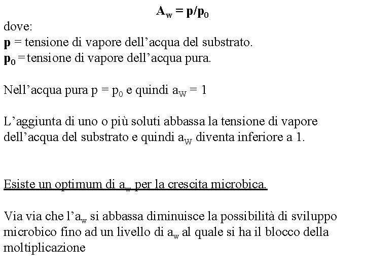 Aw = p/p 0 dove: p = tensione di vapore dell’acqua del substrato. p