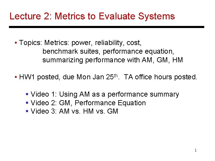 Lecture 2: Metrics to Evaluate Systems • Topics: Metrics: power, reliability, cost, benchmark suites,