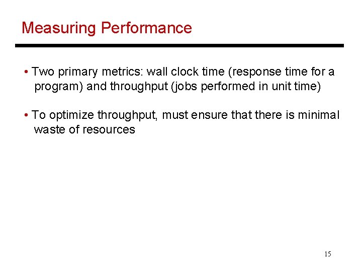 Measuring Performance • Two primary metrics: wall clock time (response time for a program)