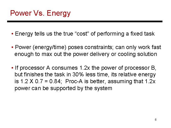 Power Vs. Energy • Energy tells us the true “cost” of performing a fixed