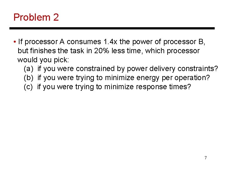 Problem 2 • If processor A consumes 1. 4 x the power of processor