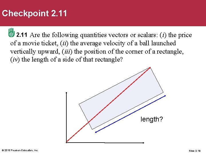 Checkpoint 2. 11 Are the following quantities vectors or scalars: (i) the price of