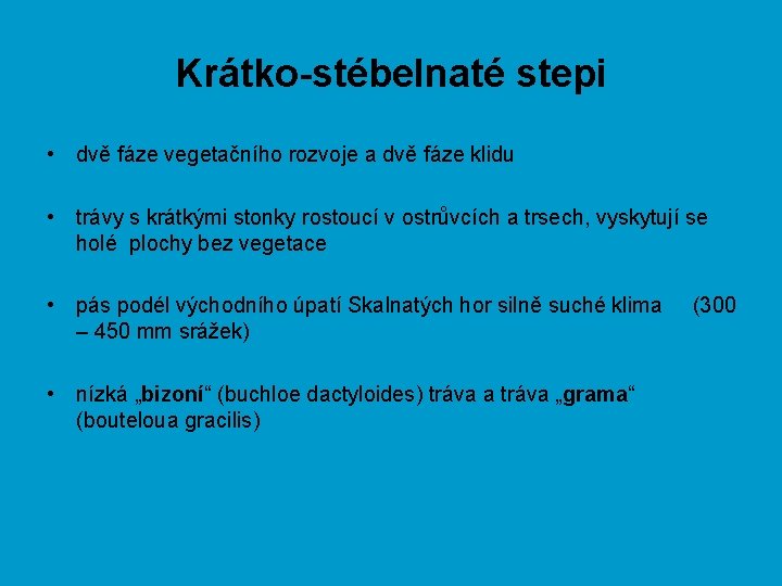 Krátko-stébelnaté stepi • dvě fáze vegetačního rozvoje a dvě fáze klidu • trávy s