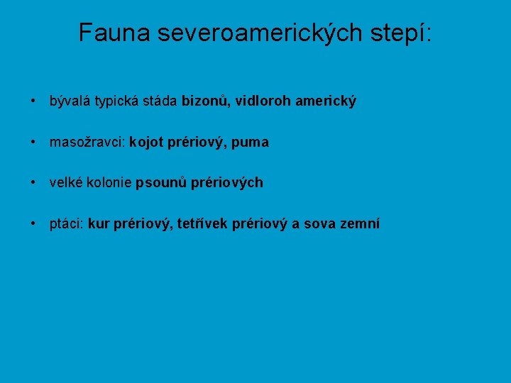 Fauna severoamerických stepí: • bývalá typická stáda bizonů, vidloroh americký • masožravci: kojot prériový,