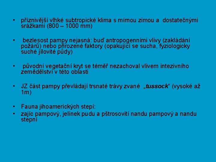  • příznivější vlhké subtropické klima s mírnou zimou a dostatečnými srážkami (800 –