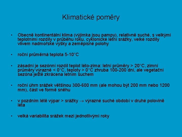 Klimatické poměry • Obecně kontinentální klima (výjimka jsou pampy), relativně suché, s velkými teplotními